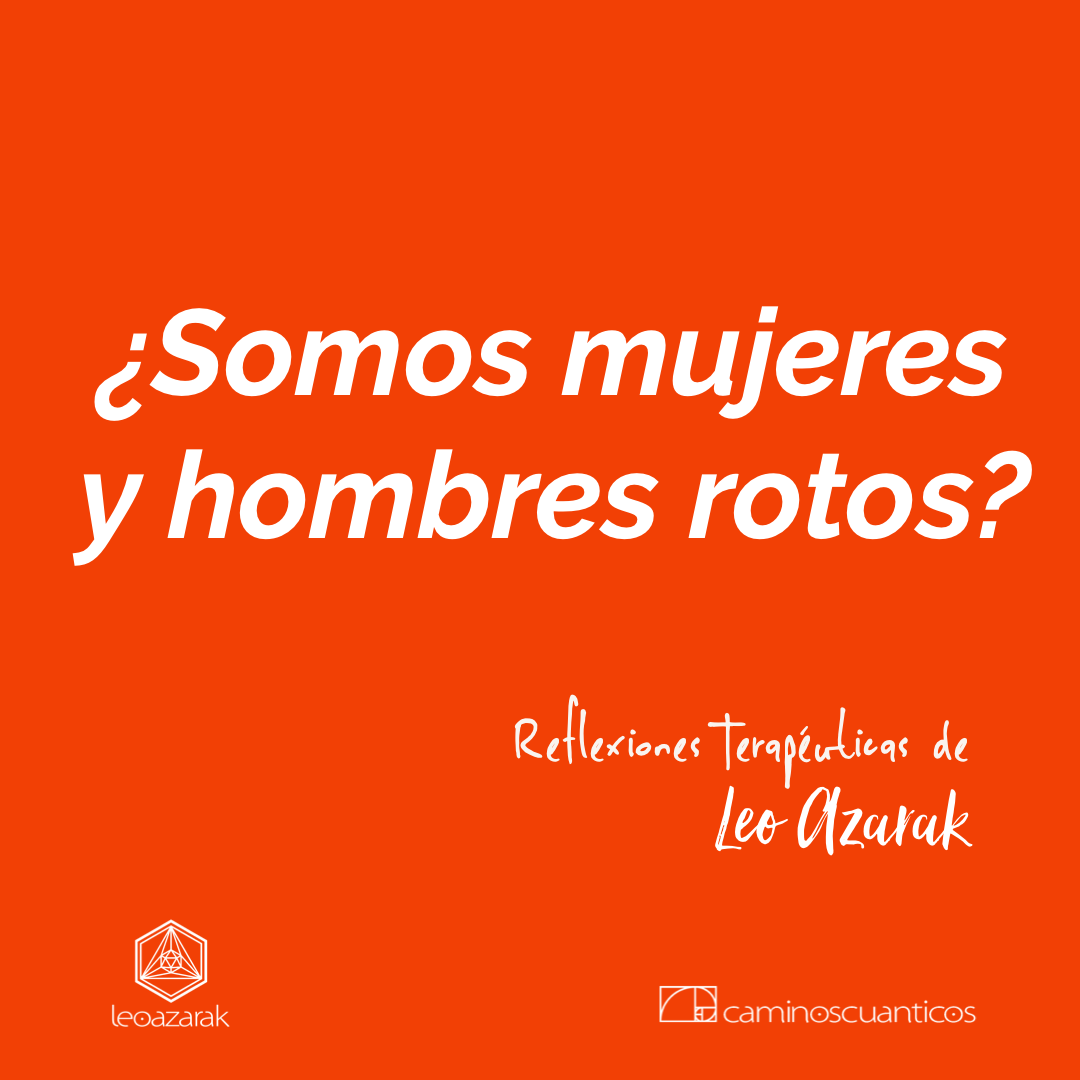 En este momento estás viendo ¿Somos mujeres y hombres rotos?