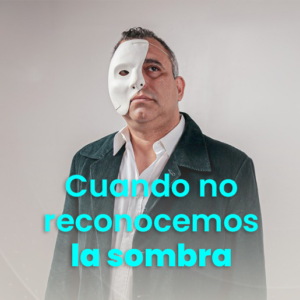 Lee más sobre el artículo Cuando no reconocemos la sombra